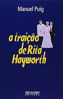 A Traicao de Rita Hayworth Manuel Puig